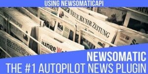 Newsomatic - Automatic News Post Generator Plugin for WordPress