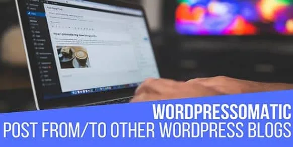 Wordpressomatic WordPress To WordPress Automatic Crossposter Plugin for WordPress 1 Wordpressomatic WordPress To WordPress Automatic Crossposter Plugin for WordPress
